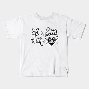 Life Is Better With A Dog design Kids T-Shirt